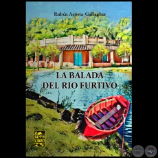 LA BALADA DEL RÍO FURTIVO - Autor: RUBÉN ACOSTA GALLAGHER - Año 2021